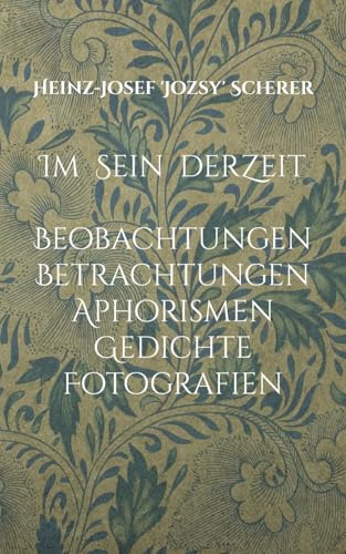 Im Sein der Zeit: Beobachtungen Betrachtungen Aphorismen Gedichte Fotografien von Books on Demand