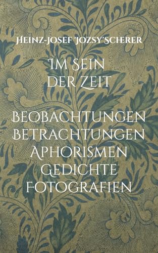 Im Sein der Zeit: Beobachtungen Betrachtungen Aphorismen Gedichte Fotografien von BoD – Books on Demand