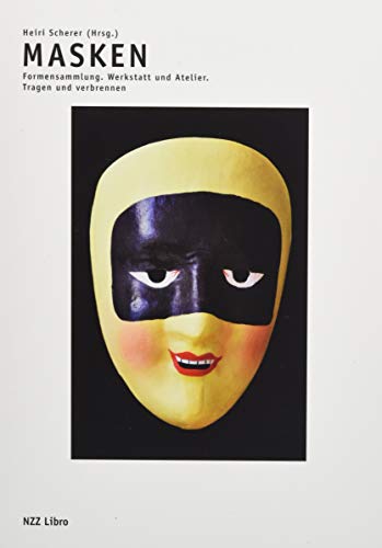 Masken: Formensammlung / Werkstatt und Atelier / Tragen und verbrennen von NZZ Libro