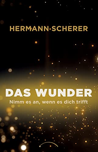 Das Wunder: Nimm es an, wenn es dich trifft Das Wunder: Nimm es an, wenn es dich trifft