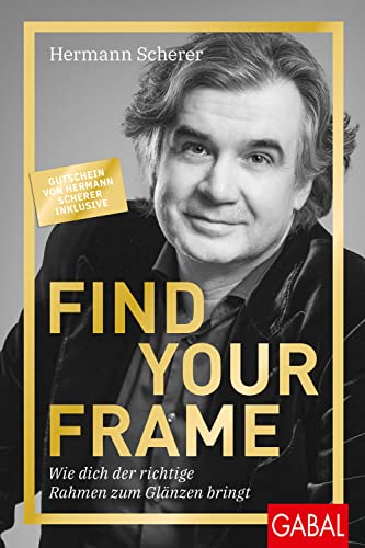 Find Your Frame: Wie dich der richtige Rahmen zum Glänzen bringt (Dein Erfolg) von GABAL Verlag GmbH