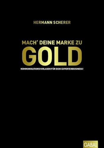 Mach' deine Marke zu GOLD: Kommunikationsvorlagen für dein Expertenbusiness! (Dein Erfolg)