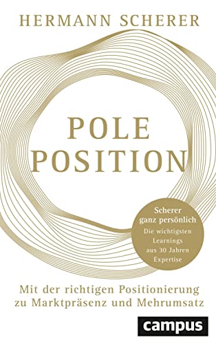 Pole Position: Mit der richtigen Positionierung zu Marktpräsenz und Mehrumsatz – Scherer ganz persönlich: Die wichtigsten Learnings aus 30 Jahren Expertise von Campus Verlag