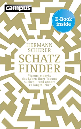Schatzfinder: Warum manche das Leben ihrer Träume suchen - und andere es längst leben, plus E-Book inside (ePub, mobi oder pdf)