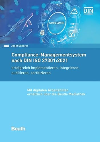 Compliance-Managementsystem nach DIN ISO 37301:2021: erfolgreich implementieren, integrieren, auditieren, zertifizieren (DIN Media Praxis) von Beuth Verlag