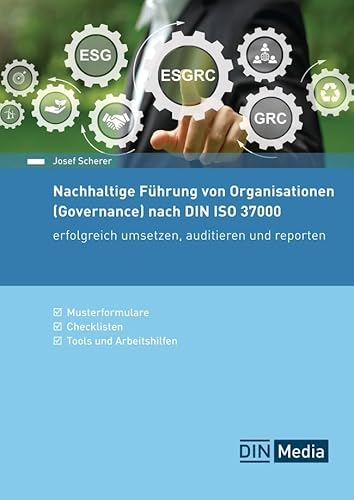 Nachhaltige Führung von Organisationen (Governance) nach DIN ISO 37000: Erfolgreich umsetzen, auditieren und reporten Mit Musterformularen, ... Tools und Arbeitshilfen (DIN Media Praxis) von DIN Media