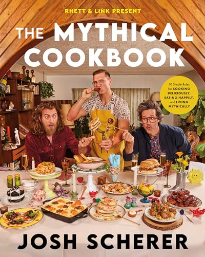 Rhett & Link Present: The Mythical Cookbook: 10 Simple Rules for Cooking Deliciously, Eating Happily, and Living Mythically von Harvest