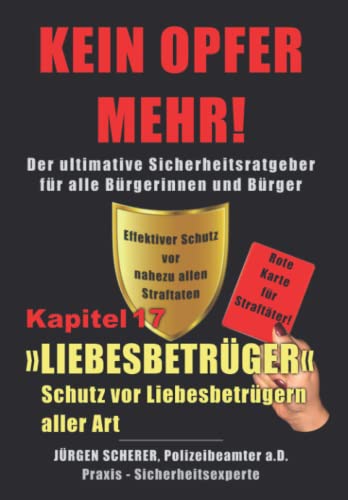 KEIN OPFER MEHR!: Kapitel 17 »LIEBESBETRÜGER« - Die "WARE" Liebe - Heiratsschwindler - Love Scamme - Romance Scammer