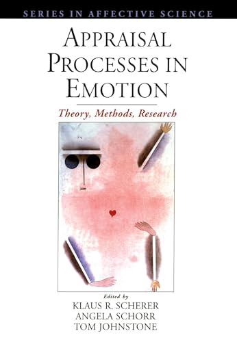 Appraisal Processes in Emotion: Theory, Methods, Research (Series in Affective Science)