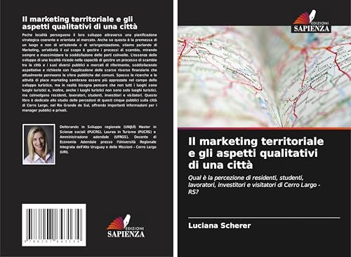 Il marketing territoriale e gli aspetti qualitativi di una città: Qual è la percezione di residenti, studenti, lavoratori, investitori e visitatori di Cerro Largo - RS? von Edizioni Sapienza