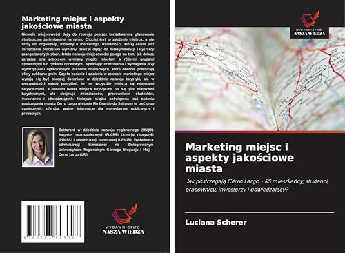 Marketing miejsc i aspekty jako¿ciowe miasta: Jak postrzegaj¿ Cerro Largo - RS mieszka¿cy, studenci, pracownicy, inwestorzy i odwiedzaj¿cy? von Wydawnictwo Nasza Wiedza