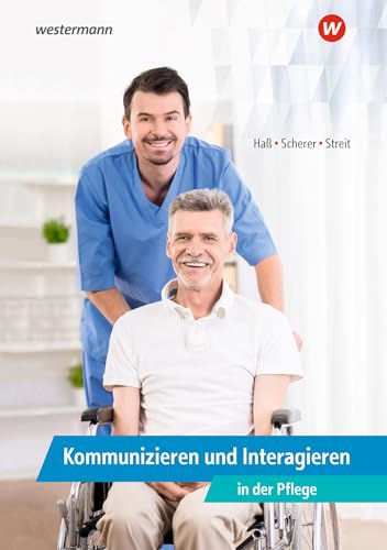 Kommunizieren und Interagieren in der Pflege: Schülerband (Kommunikation: Pflege) von Westermann Berufliche Bildung GmbH