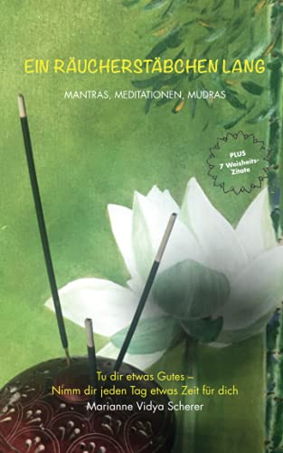 Ein Räucherstäbchen lang: Mantras, Meditationen, Mudras von Independently published