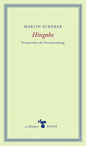 Hingabe: Versuch über die Verschwendung (zu Klampen Essays) von zu Klampen Verlag