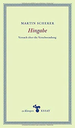 Hingabe: Versuch über die Verschwendung (zu Klampen Essays)