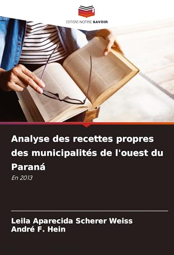 Analyse des recettes propres des municipalités de l'ouest du Paraná: En 2013 von Editions Notre Savoir