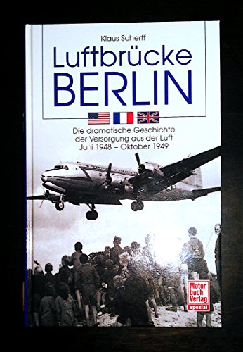Luftbrücke Berlin: Die dramatische Geschichte der Versorgung aus der Luft Juni 1948-Oktober 1949