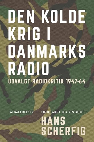 Den kolde krig i Danmarks Radio. Udvalgt radiokritik 1947-64 von Lindhardt og Ringhof