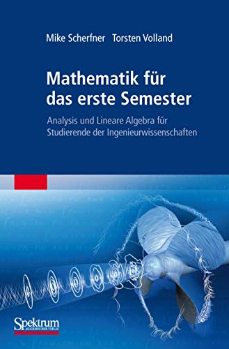 Mathematik für das erste Semester: Analysis und Lineare Algebra für Studierende der Ingenieurwissenschaften von Spektrum Akademischer Verlag