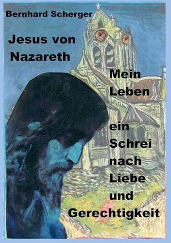 Mein Leben - ein Schrei nach Liebe und Gerechtigkeit: Jesus von Nazareth erzählt sein Leben von tredition