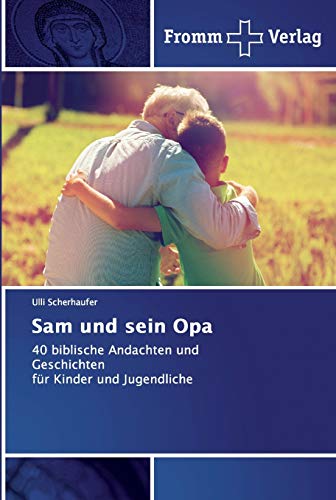 Sam und sein Opa: 40 biblische Andachten und Geschichten für Kinder und Jugendliche von Fromm Verlag