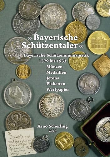 Bayerische Schuetzentaler: Ein Verzeichnis Bayerischer Schuetzennumismatik Bayerische Schuetzentaler: Ein Verzeichnis Bayerischer Schuetzennumismatik von BoD – Books on Demand