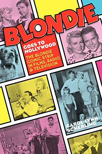 Blondie Goes to Hollywood: The Blondie Comic Strip in Films, Radio & Television von BearManor Media