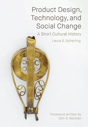 Product Design, Technology, and Social Change: A Short Cultural History Product Design, Technology, and Social Change: A Short Cultural History von Intellect Books