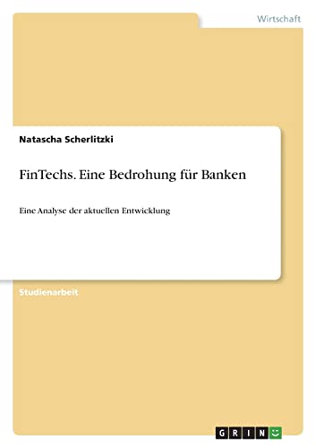 FinTechs. Eine Bedrohung für Banken: Eine Analyse der aktuellen Entwicklung von Books on Demand