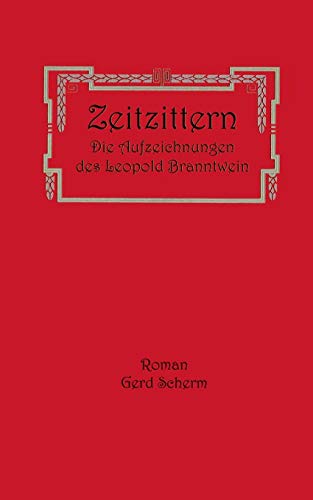 Zeitzittern: Die Aufzeichnungen des Leopold Branntwein