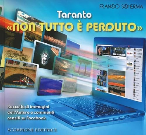 Taranto «non tutto è perduto». Raccolta di immagini dell'autore e commenti censiti su Facebook von Scorpione