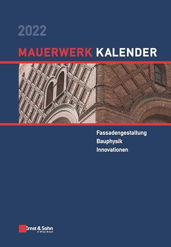 Mauerwerk-Kalender 2022: Schwerpunkte: Fassadengestaltung, Bauphysik, Innovationen Mauerwerk-Kalender 2022: Schwerpunkte: Fassadengestaltung, Bauphysik, Innovationen