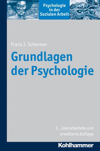 Grundlagen der Psychologie (Psychologie in der Sozialen Arbeit, Band 1)