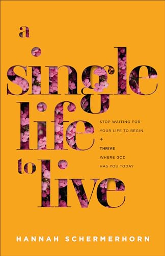 A Single Life to Live: Stop Waiting for Your Life to Begin and Thrive Where God Has You Today von Baker Books
