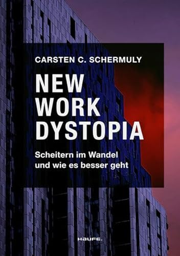 New Work Dystopia: Scheitern im Wandel und wie es besser geht (Haufe Fachbuch)