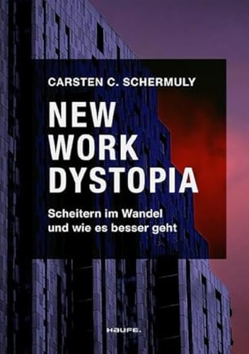 New Work Dystopia: Scheitern im Wandel und wie es besser geht (Haufe Fachbuch) von Haufe Lexware GmbH