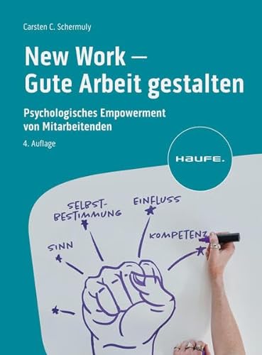 New Work - Gute Arbeit gestalten: Psychologisches Empowerment von Mitarbeitenden (Haufe Fachbuch) von Haufe