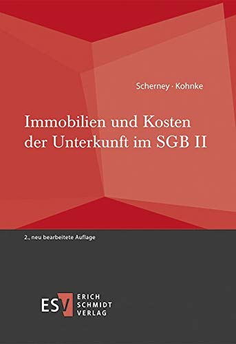 Immobilien und Kosten der Unterkunft im SGB II Immobilien und Kosten der Unterkunft im SGB II von Schmidt (Erich), Berlin