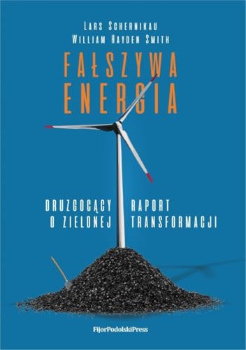 Fałszywa energia: Druzgocący raport o zielonej transformacji von Fijor Podolski Publishing