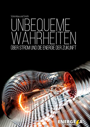 Unbequeme Wahrheiten: über Strom und die Energie der Zukunft von BoD – Books on Demand
