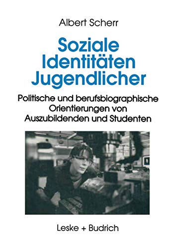Soziale Identitäten Jugendlicher: Politische Und Berufsbiographische Orientierungen Von Auszubildenden Und Studenten (German Edition)