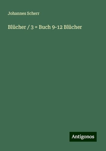 Blücher / 3 = Buch 9-12 Blücher Blücher / 3 = Buch 9-12 Blücher von Antigonos Verlag