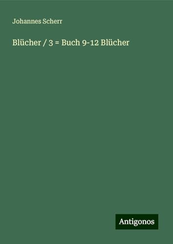 Blücher / 3 = Buch 9-12 Blücher Blücher / 3 = Buch 9-12 Blücher von Antigonos Verlag
