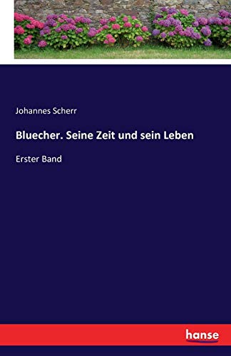 Bluecher. Seine Zeit und sein Leben: Erster Band
