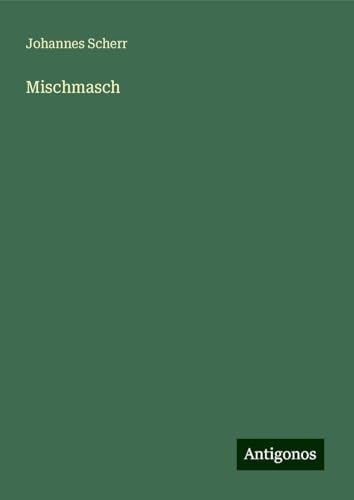 Mischmasch Mischmasch von Antigonos Verlag