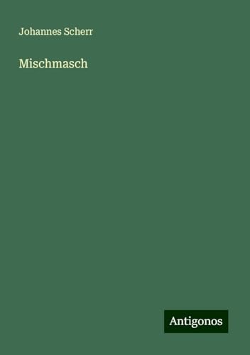 Mischmasch Mischmasch von Antigonos Verlag