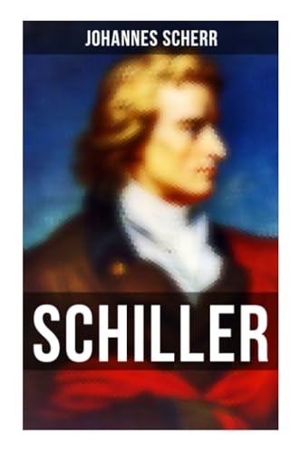 Schiller: Eine romanhafte Biografie von Musaicum Books