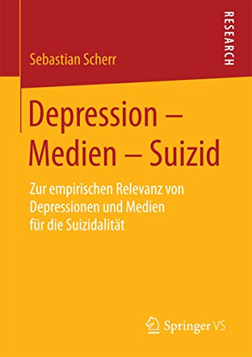 Depression – Medien – Suizid: Zur empirischen Relevanz von Depressionen und Medien für die Suizidalität von Springer VS