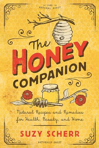 The Honey Companion: Natural Recipes and Remedies for Health, Beauty, and Home (Countryman Pantry, Band 0)