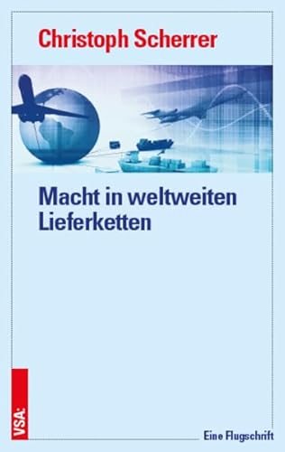 Macht in weltweiten Lieferketten: Eine Flugschrift Macht in weltweiten Lieferketten: Eine Flugschrift von Vsa Verlag